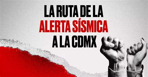 La ruta de la Alerta Sísmica cómo funciona y llega a la CDMX