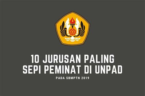 10 Jurusan Paling Sepi Peminat Di Sbmptn Unpad Sukses Kuliah