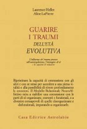 Guarire i traumi dell età evolutiva L influenza del trauma precoce sul