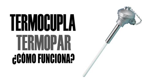 Como Funciona Una TERMOCUPLA O TERMOPAR YouTube