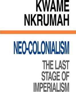 Neo Colonialism Last Stage Imperialism By Kwame Nkrumah Paperback