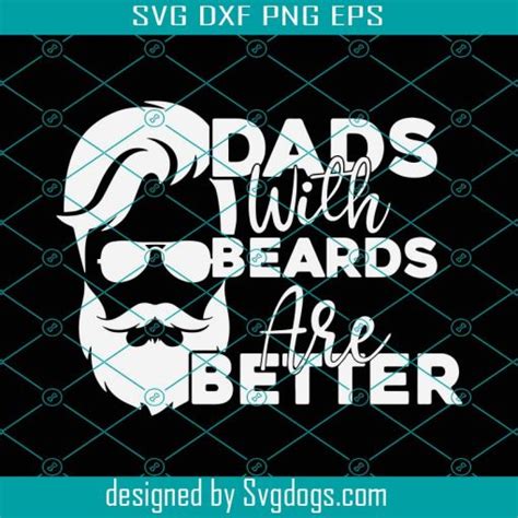 Dads With Beards Are Better Svg Dad Beard Svg Fathers Day 2022 T