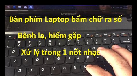 Bàn Phím Laptop Bấm Chữ Ra Số Bệnh Lạ Hiếm Gặp Và Cách Xử Lý