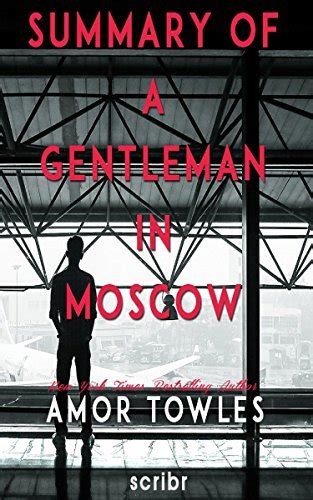 Summary Of A Gentleman In Moscow By Amor Towles By Scribr Goodreads