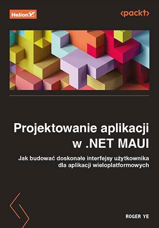 Projektowanie aplikacji w NET MAUI Jak budować doskonałe interfejsy