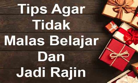 Cobain 10 Tips Agar Tidak Malas Belajar Jadi Rajin Banget Motivasi