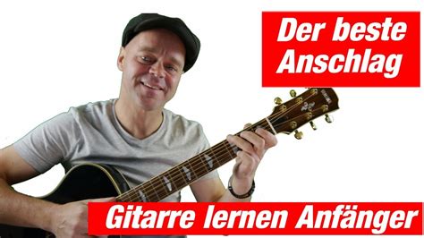 Der Beste Anschlag F R Dein Gitarrenspiel Gitarre Lernen F R Anf Nger