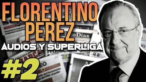 FLORENTINO PÉREZ CASTOR la SUPERLIGA y los AUDIOS PARTE 2