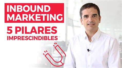 Inbound Marketing Paso A Paso ¡los 5 Pilares De La Metodología Youtube