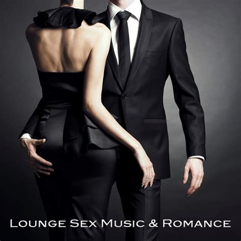 Lounge Sex Music Romance Romantic Dinner Lounge Music Atmosphere