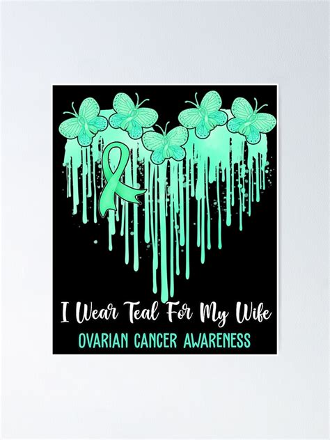 Heart I Wear Teal For My Wife Ovarian Cancer Awareness Month Poster