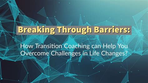 Breaking Through Barriers How Transition Coaching Can Help You