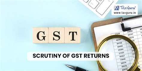 New Guidelines For Scrutiny Of Gst Returns