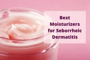 The Best Moisturizers For Seborrheic Dermatitis