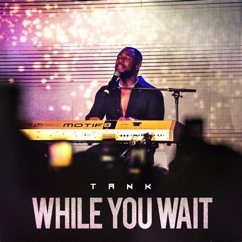 Tank - While You Wait Lyrics and Tracklist | Genius