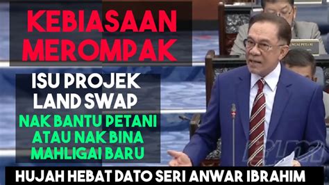 DATO SERI ANWAR IBRAHIM ISU PROJEK LAND SWAP NAK BANTU PETANI