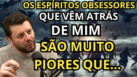 Esp Ritos Obsessores Que Perseguem M Diuns Jordelei Dos Santos Youtube