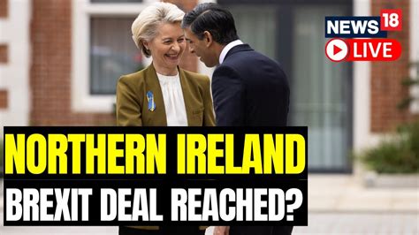 Rishi Sunak And Eu Chief Von Der Leyen Deal With Eu To Resolve Brexit