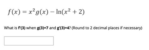 Solved F X X2g X −ln X2 2 What Is F′ 3 When G 3 7 And