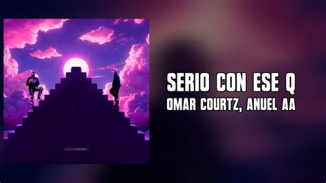 Omar Courtz Anuel AA Serio Con Ese Q Letra YouTube