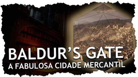 Descobrindo Baldur s Gate História Cultura e Mistérios da Cidade dos