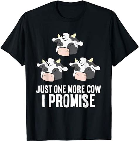 Cattle Farmer Just One More Cow I Promise Funny Cow T Shirt