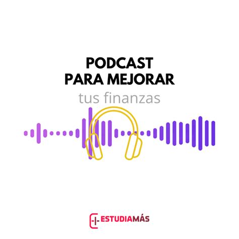 Mejores Podcast Para Mejorar Tus Finanzas Estudia M S