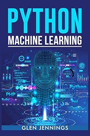 Python Machine Learning A Comprehensive Guide To Building Intelligent