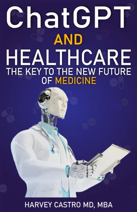 ChatGPT and Healthcare: The Key To New Future of Medicine by Harvey Castro MD | Goodreads