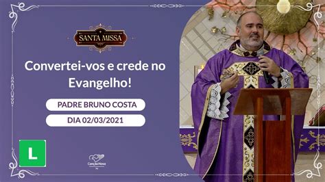 Convertei Vos E Crede No Evangelho Padre Bruno Costa 02 03 2022