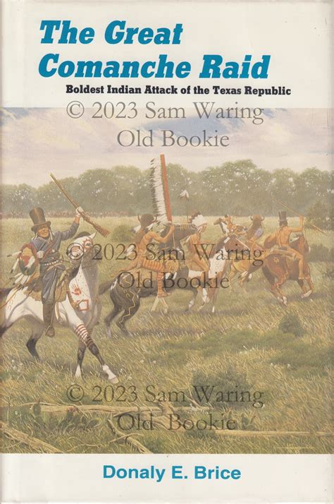 The Great Comanche Raid Boldest Indian Attack Of The Texas Republic