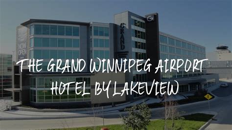 The Grand Winnipeg Airport Hotel By Lakeview Review Winnipeg Canada