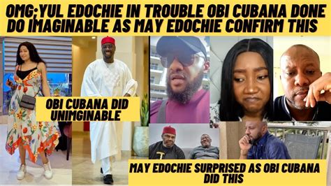 Breaking Yul Edochie In Big T Rouble Obi Cubana Calls May As He Did