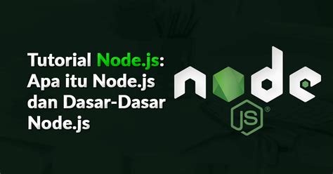 Tutorial Node Js Apa Itu Node Js Dan Dasar Dasar Node Js Dicoding Blog