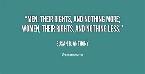 Men Their Rights And Nothing More Women Their Rights And Nothing Less Susan B Anthony