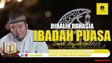 Rahasia Besar Di Balik Ibadah Puasa Kajian Bersama Ustadz Abu Humairoh