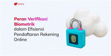 Peran Verifikasi Biometrik Dalam Efisiensi Pendaftaran Rekening Online