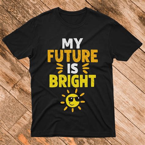 My Future Is Bright T Shirt T Shirt Shirts Cool Shirts