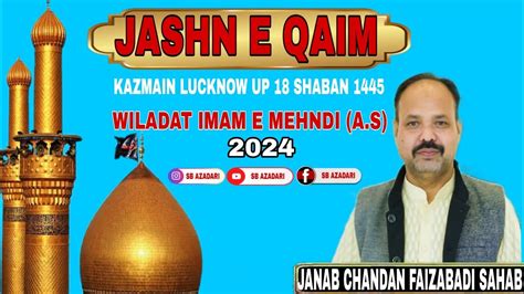 Chandan Faizabadi Sahab Jashn E Qaim Wiladat Imam E Mehndi A S