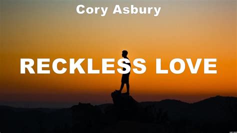 Cory Asbury Reckless Love Lyrics Lauren Daigle Cory Asbury For