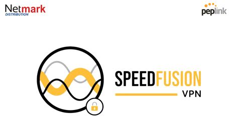 SpeedFusion VPN Công nghệ độc quyền VPN của Peplink Netmark