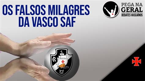 Os Falsos Milagres Da SAF Vasco YouTube