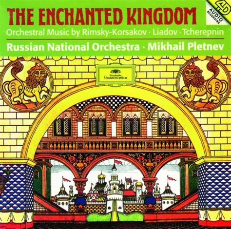 The Enchanted Kingdom De Russian National Orchestra Mikhail Pletnev