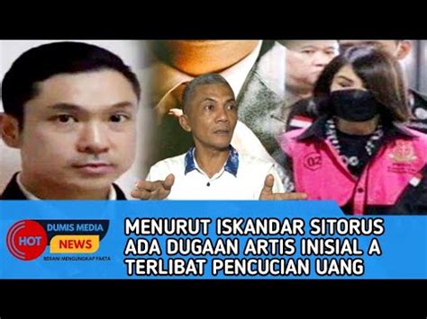 MENURUT ISKANDAR SITORUS ADA DUGAAN ARTIS INISIAL A TERLIBAT PENCUCIAN