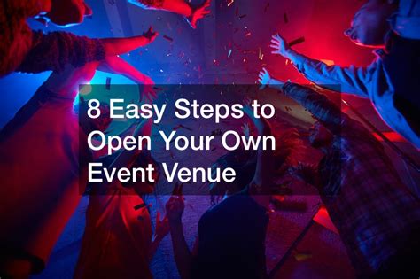 8 Easy Steps To Open Your Own Event Venue Small Business Tips