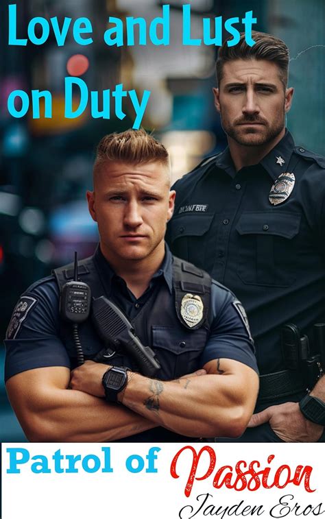 Patrol Of Passion Love And Lust On Duty A MM Police Workplace Gay Erotic Story Kindle