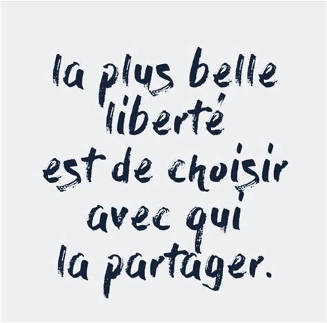 La Plus Belle Liberté Est De Choisir Avec Qui La Partager Citation