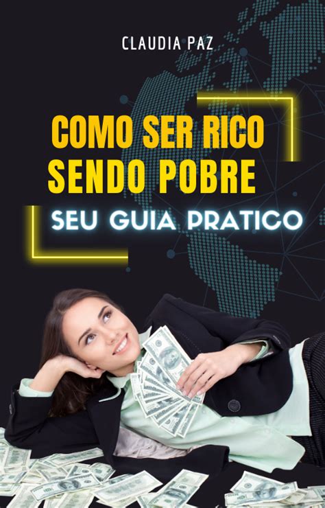 COMO SER RICO SENDO POBRE SEU GUIA PRATICO CLAUDIA PEREIRA DA PAZ