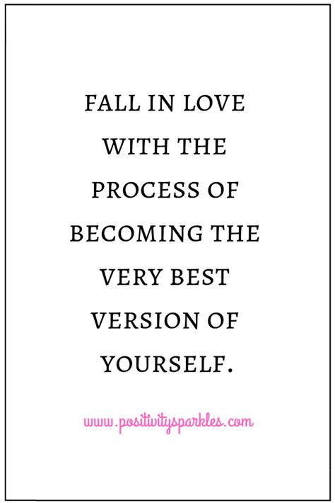 Fall In Love With The Process Of Becoming The Very Best Version Of