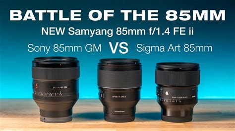 Samyang 85mm F 1 4 FE Ii Vs Sony 85mm F 1 4 GM Sigma 85mm F 1 4 Art